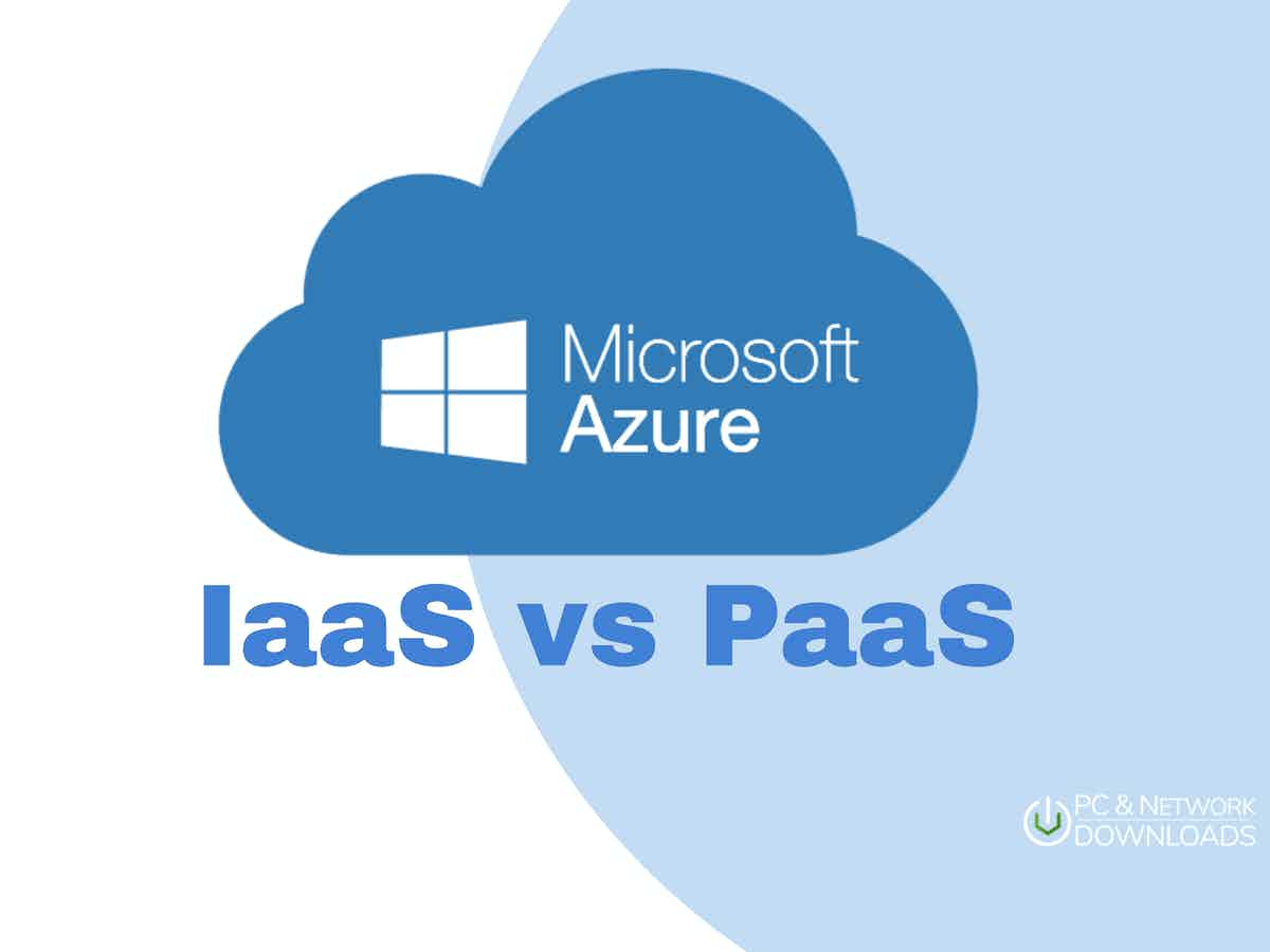 IaaS vs. PaaS: A Detailed 2024 Comparative Guide to Azure Solutions